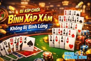 Bí Kíp Chơi Binh Xập Xám Không Bị Binh Lủng – Cao Thủ FUN88 Hay Áp Dụng